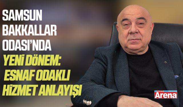 Samsun Bakkallar Odası’nda Yeni Dönem: Esnaf Odaklı Hizmet Anlayışı