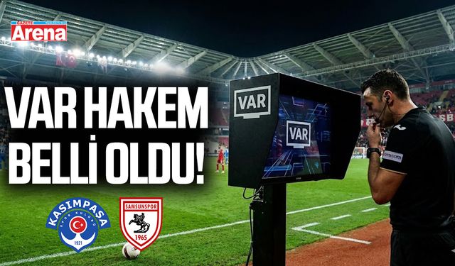 Samsunspor Kasımpaşa maçı VAR hakemi açıklandı