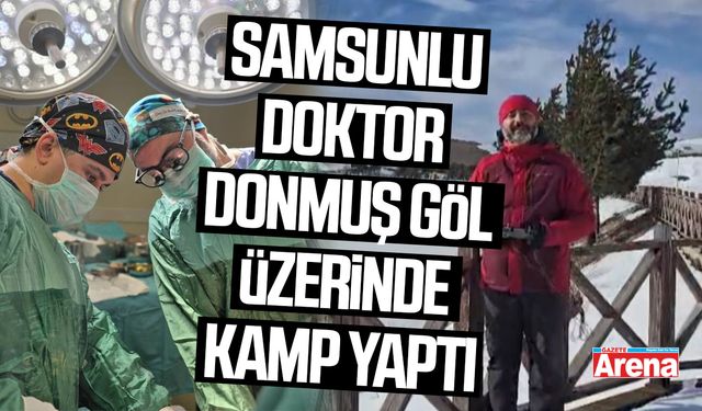 Samsunlu doktor donmuş göl üzerinde kamp yaptı