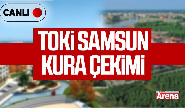 TOKİ Samsun Kura Çekimi #CANLI