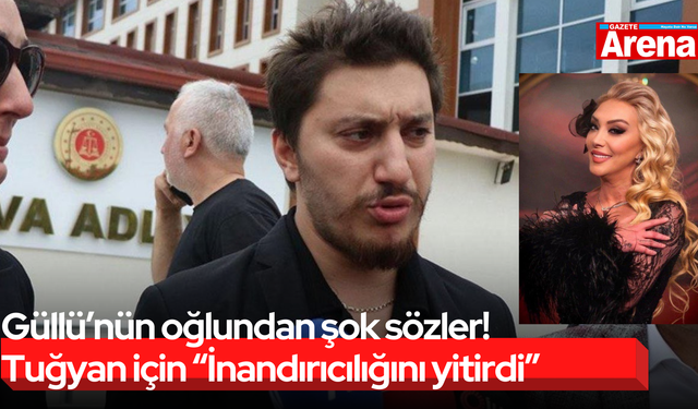 Güllü’nün oğlundan şok sözler! Tuğyan için “İnandırıcılığını yitirdi”