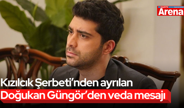 Kızılcık Şerbeti’nden ayrılan Doğukan Güngör’den veda mesajı