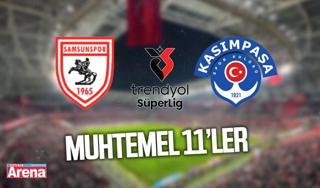 Kasımpaşa – Samsunspor muhtemel 11'ler