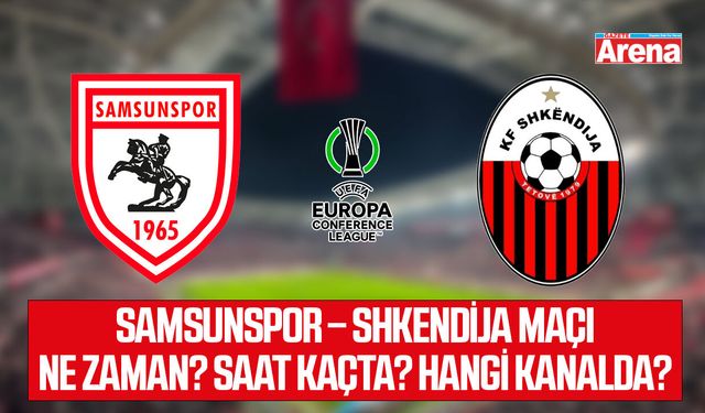 Samsunspor – Shkendija maçı ne zaman?
