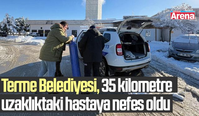 Terme Belediyesi, 35 kilometre uzaklıktaki hastaya nefes oldu!