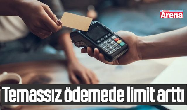 Temassız ödemede limit arttı