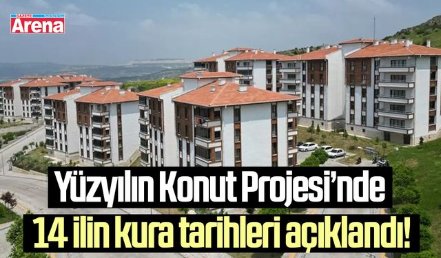 Yüzyılın Konut Projesi’nde 14 ilin kura tarihleri açıklandı!