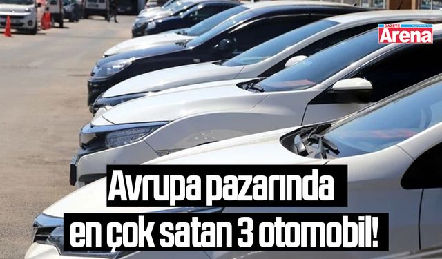 Avrupa pazarında en çok satan 3 otomobil!