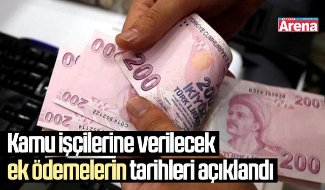 Kamu işçilerine verilecek ek ödemelerin tarihleri açıklandı