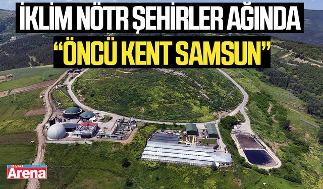 Samsun, öncü kent statüsü kazandı!