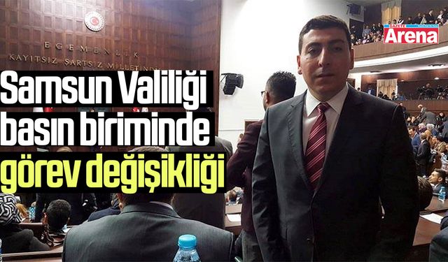 Samsun Valiliği basın biriminde görev değişikliğine gidildi