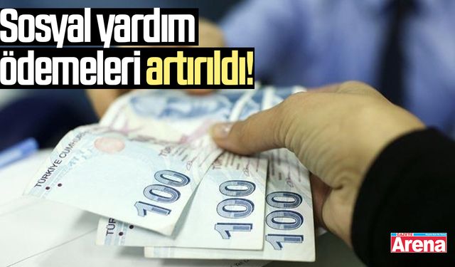 Sosyal yardım ödemeleri artırıldı!