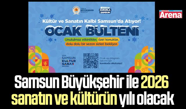 Samsun Büyükşehir ile 2026 sanatın ve kültürün yılı olacak