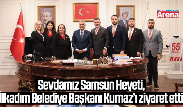 Sevdamız Samsun Heyeti, İlkadım Belediye Başkanı Kurnaz’ı ziyaret etti
