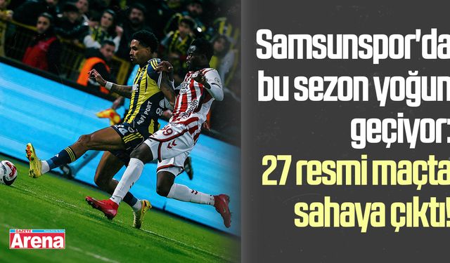 Samsunspor'da bu sezon yoğun geçiyor