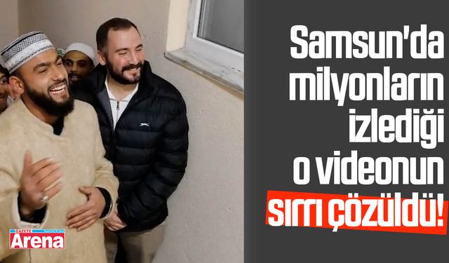 Samsun'da milyonların izlediği o videonun sırrı çözüldü!