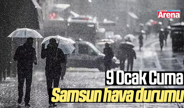 9 Ocak Cuma Samsun hava durumu