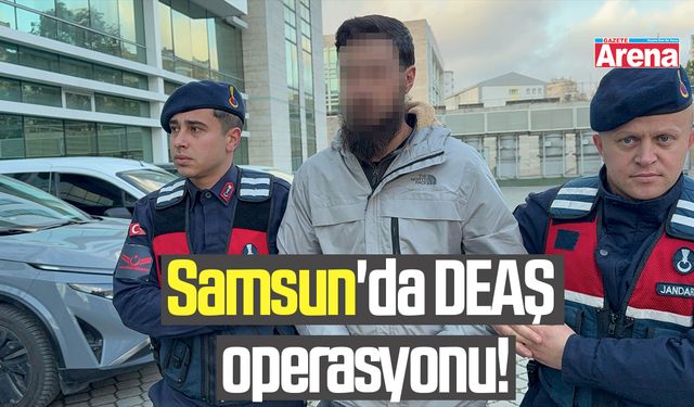 Samsun'da DEAŞ operasyonu!