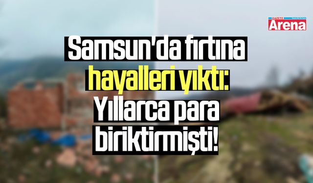 Samsun'da fırtına hayalleri yıktı!