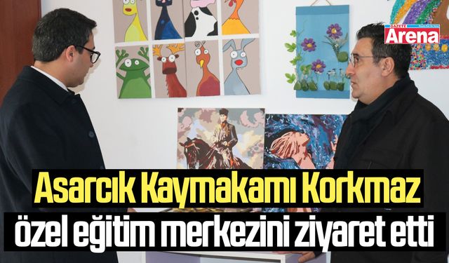 Asarcık Kaymakamı Korkmaz'dan özel eğitim merkezini ziyaret etti