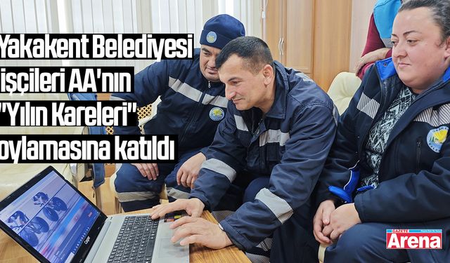 Yakakent Belediyesi işçileri AA'nın "Yılın Kareleri" oylamasına katıldı