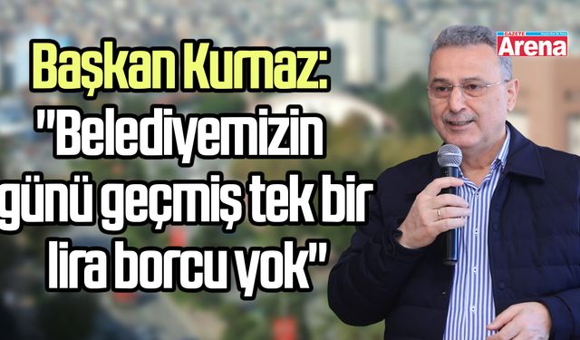 Başkan Kurnaz: "Belediyemizin günü geçmiş tek bir lira borcu yok"