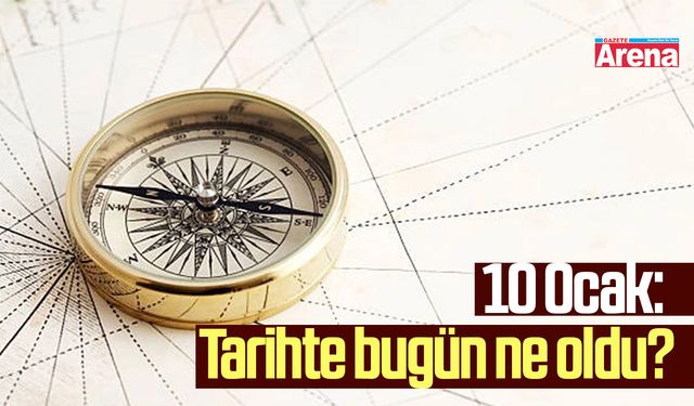 10 Ocak: Tarihte bugün ne oldu?
