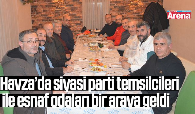 Havza’da siyasi parti temsilcileri ile esnaf odaları buluştu