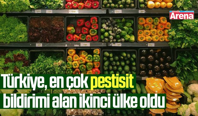 Türkiye, en çok pestisit bildirimi alan ikinci ülke oldu