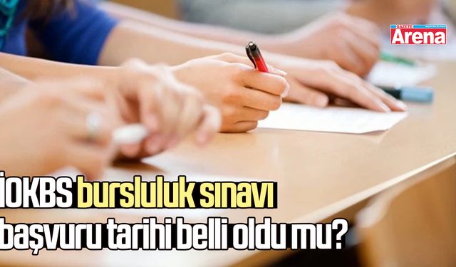İOKBS bursluluk sınavı başvuru tarihi belli oldu mu?