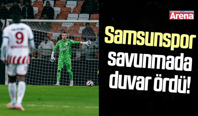 Samsunspor savunmada duvar ördü!