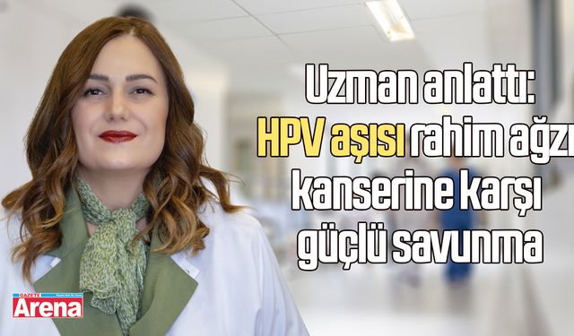 HPV aşısı rahim ağzı kanserine karşı güçlü savunma