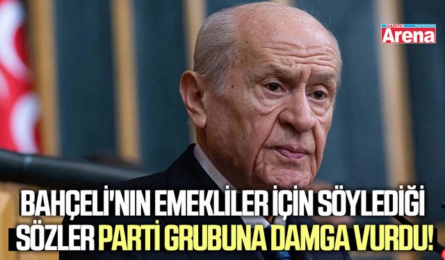 Bahçeli'nin emekliler için söylediği sözler parti grubunda gündem oldu!