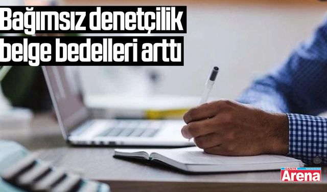 Bağımsız denetçilik belge bedelleri arttı