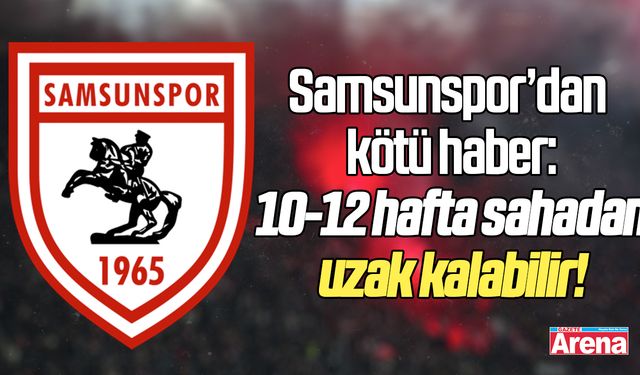 Samsunspor'dan kötü haber!