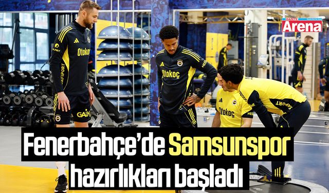 Fenerbahçe'de Samsunspor hazırlıklarına başladı