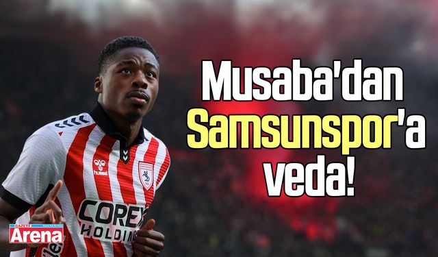 Musaba'dan Samsunspor'a veda!