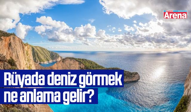 Rüyada deniz görmek ne anlama gelir?