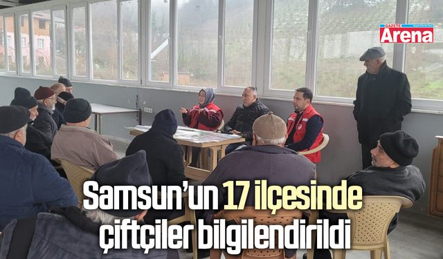 Samsun’un 17 ilçesinde çiftçiler bilgilendirildi