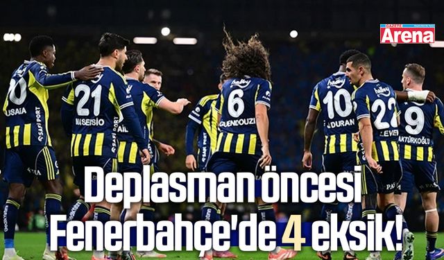 Deplasman öncesi Fenerbahçe'de 4 eksik!