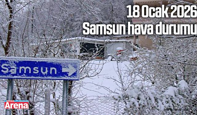 18 Ocak 2026 Samsun hava durumu