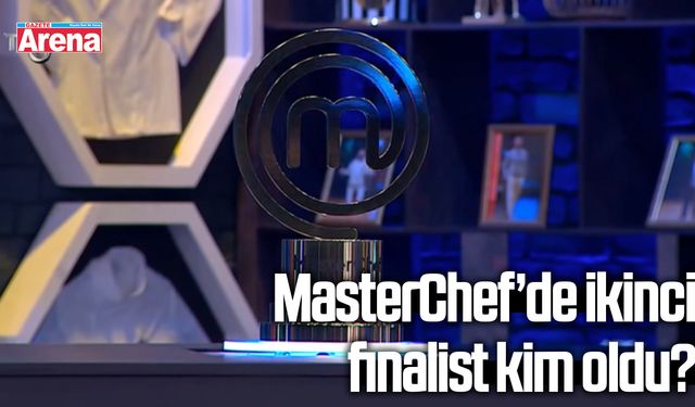 MasterChef'de ikinci finalist kim oldu?