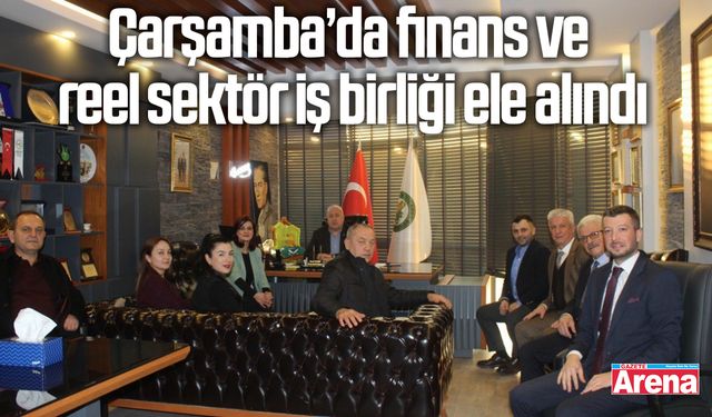 Çarşamba’da finans ve reel sektör iş birliği ele alındı