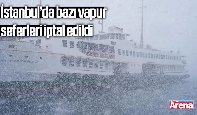 İstanbul’da bazı vapur seferleri iptal edildi