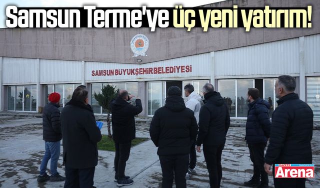 Samsun Terme'ye üç yeni yatırım!