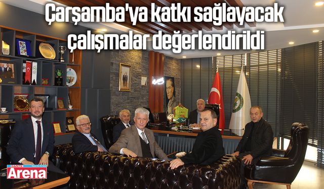 Çarşamba'ya katkı sağlayacak çalışmalar değerlendirildi