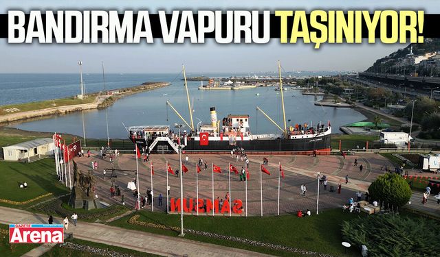 Bandırma Vapuru taşınıyor!