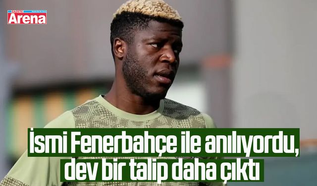 İsmi Fenerbahçe ile anılıyordu, dev bir talip daha çıktı
