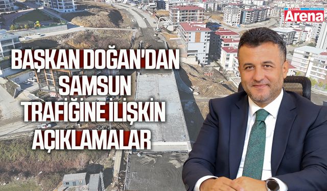 Başkan Doğan'dan Samsun trafiğine ilişkin açıklamalar