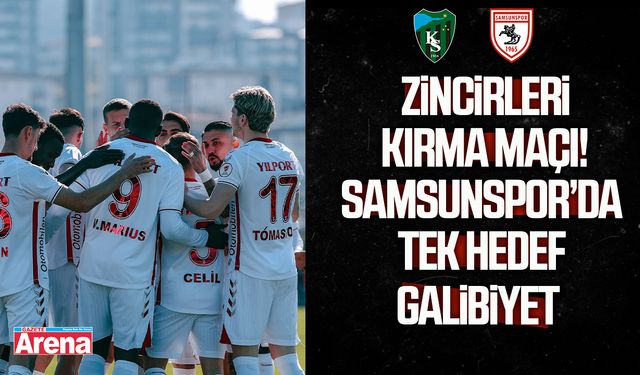 Zincirleri kırma maçı! Samsunspor’da tek hedef galibiyet